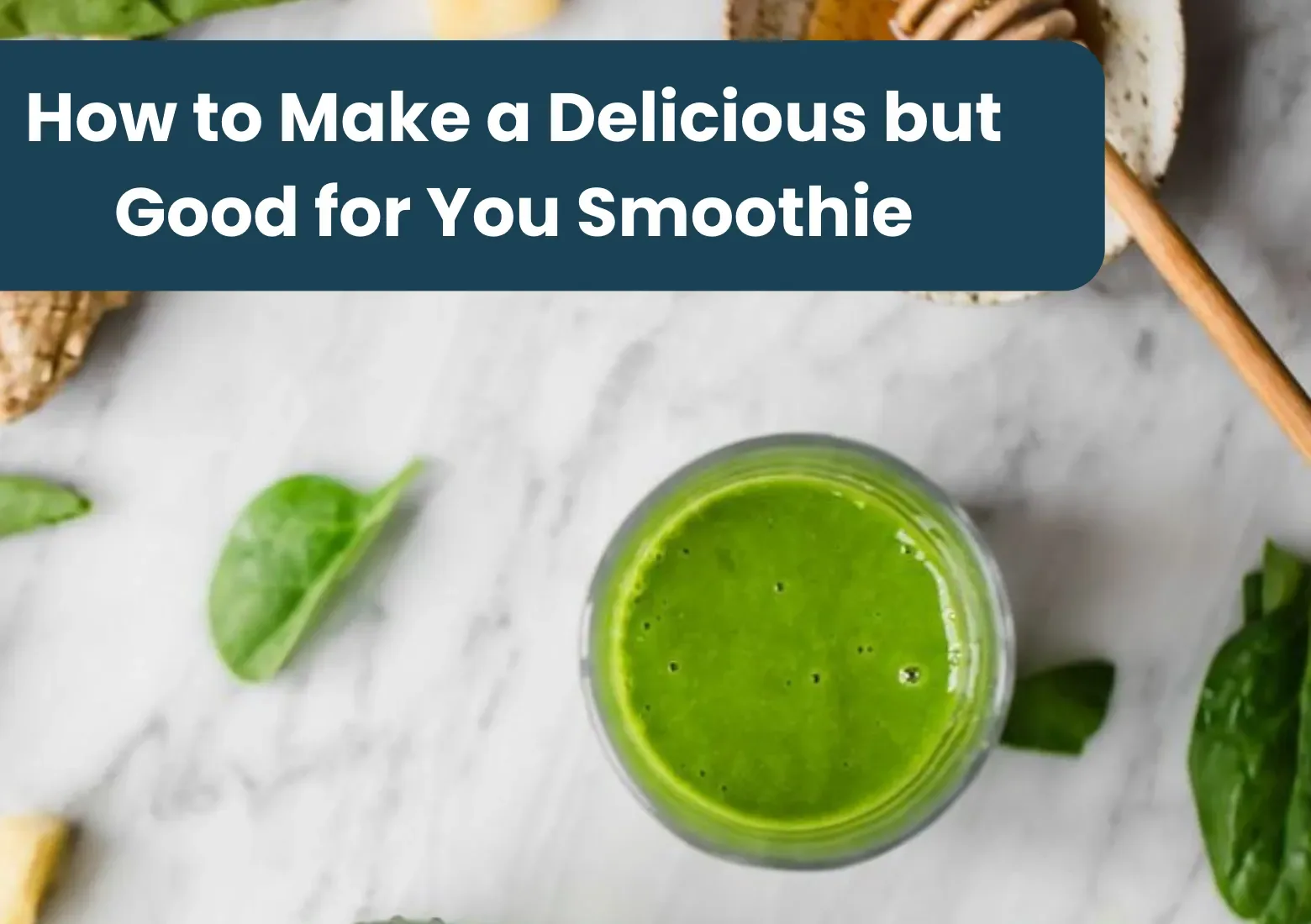 How to Make a Delicious but Good for You Smoothie