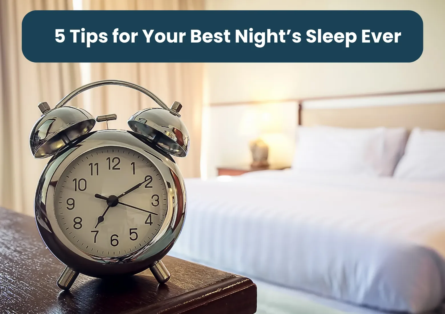 5 Quick Tips for Your Best Night's Sleep Ever