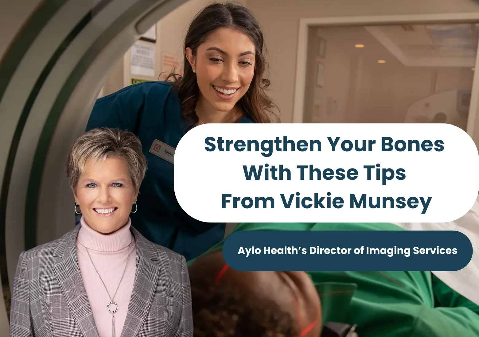 Strengthen Your Bones With These Tips from Vickie Munsey Aylo Health's Director of Imaging Services